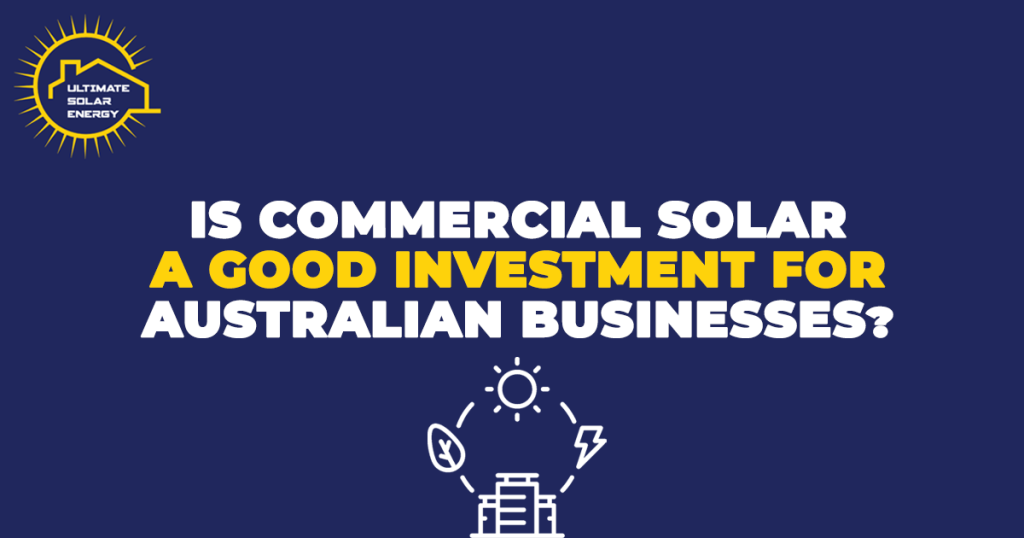 Is Commercial Solar a Good Investment for Australian Businesses?