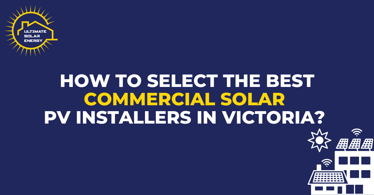 How to Select the best commercial solar PV installers in Victoria?