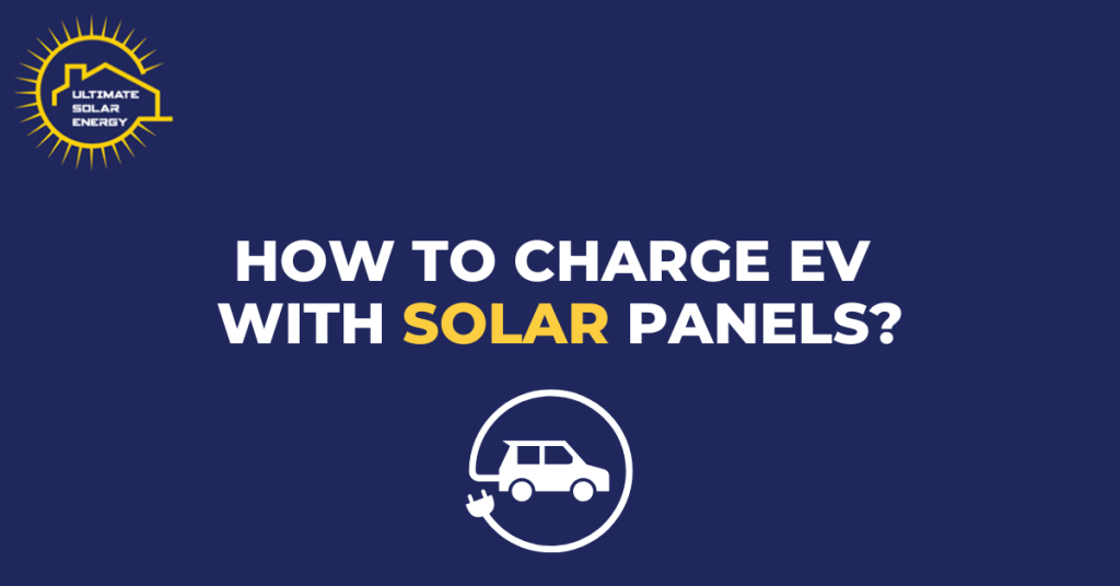 How to Charge EVs with Solar Panels?
