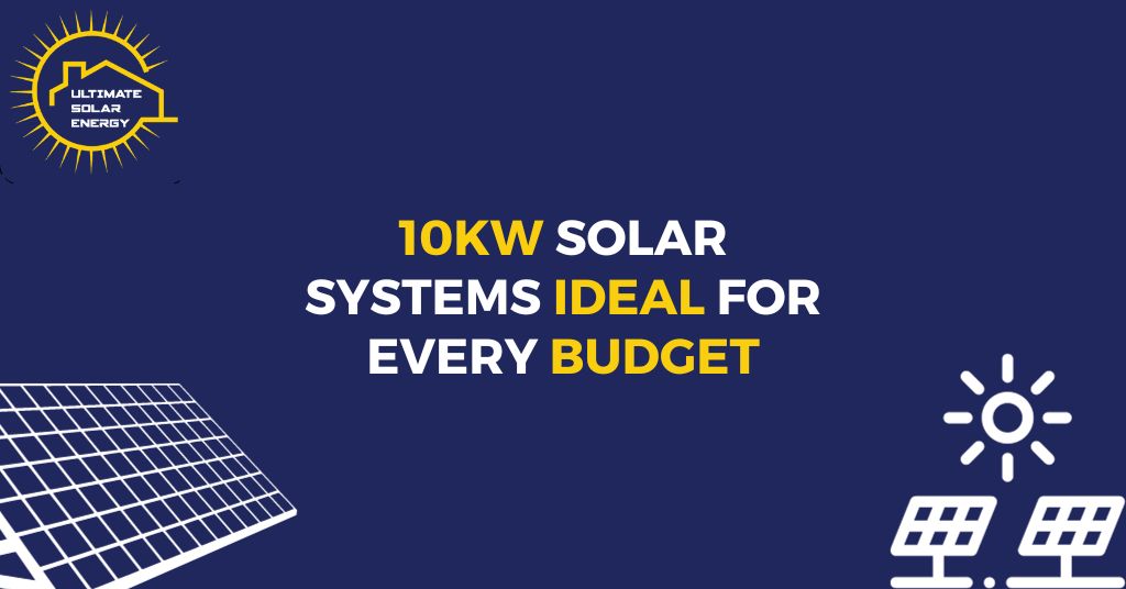 10kW Solar Systems Ideal for Every Budget