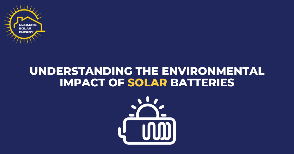 Understanding the Environmental Impact of Solar Batteries