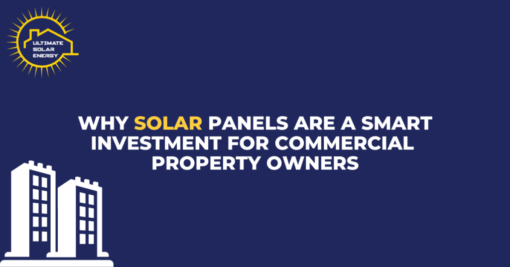 Why Solar Panels Are a Smart Investment for Commercial Property Owners