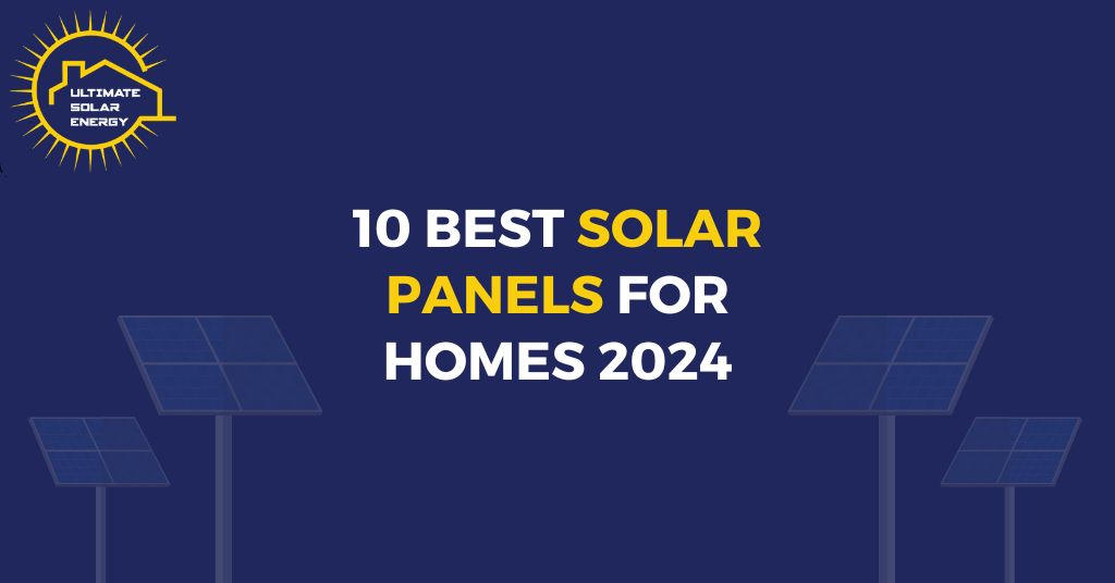 10 Best Solar Panels for Homes 2024